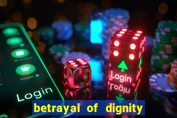 betrayal of dignity pt br